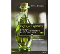Extraverginità. Il sublime e scandaloso mondo dell'olio d'oliva