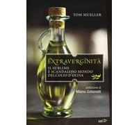 Extraverginità. Il sublime e scandaloso mondo dell'olio d'oliva