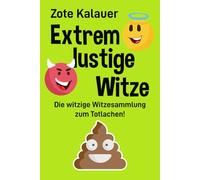 Extrem lustige Witze: Die witzige Witzesammlung zum Totlachen!