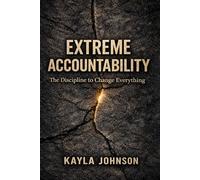 Extreme Accountability: The Discipline to Change Everything