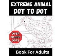 Extreme Animal Dot to Dot Book for Adults: Challenging Connect the Dots Puzzles Featuring Wildlife, Jungle, Ocean, and Pet Animals for Stress Relief, Mindfulness, and Fun
