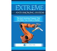 Extreme Anti Smoking System: The Quit Smoking Program That Can Make Your Dream a Reality