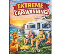 Extreme Caravanning! Caravan Logbook: A Fun & Bold Camping Travel Journal for Caravan & Campervan Adventures: Track Every Wild Road Trip & Campsite Memory