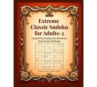 Extreme Classic Sudoku for Adults-2: Large Print Puzzles for Advanced Reasoning Challenge