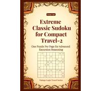Extreme Classic Sudoku for Compact Travel-2: One Puzzle Per Page for Advanced Excursion Reasoning