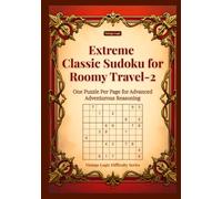 Extreme Classic Sudoku for Roomy Travel-2: One Puzzle Per Page for Advanced Adventurous Reasoning