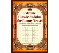 Extreme Classic Sudoku for Roomy Travel: One Puzzle Per Page for Advanced Adventurous Reasoning