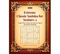 Extreme Classic Sudoku for Seniors-2: Large Print Puzzles for Intense Logical Reasoning Challenge