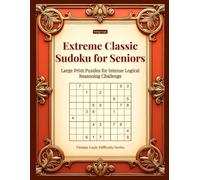 Extreme Classic Sudoku for Seniors: Large Print Puzzles for Intense Logical Reasoning Challenge