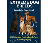 EXTREME DOG BREEDS - Large Print Word Search: 35 Challenging Puzzles Featuring Rare & Exotic Breeds