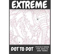 Extreme Dot to Dot Puzzle Book for Adults and Teens: Challenging Connect the Dots with 1000+ Dots with Interesting Designs of Animals, Flowers, ... Relaxation, Brain Training & Stress Relief