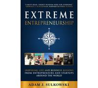 Extreme Entrepreneurship: Inspiring Life and Business Lessons from Entrepreneurs and Startups around the World