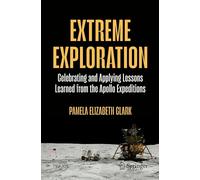 Extreme Exploration: Celebrating and Applying Lessons Learned from the Apollo Expeditions