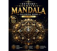 Extreme Geometry Mandala Coloring Book for Adults: Intricate, Highly Detailed & Advanced Geometric Mandalas for Stress Relief, Focus, and Relaxation