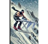 Extreme Ironing: Skiing Edition - Pressing the Slopes!: Perfect for Skiers, Adrenaline Junkies, and Extreme Sports Fans!