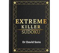 Extreme Killer Sudoku: 80 Ultra-Hard Brain-Challenging Sumoku Puzzles for Advanced Players, Logic Masters & Serious Sudoku Fans