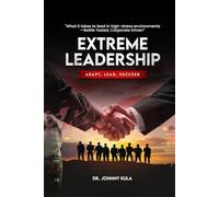 EXTREME LEADERSHIP: Adapt, Lead, Succeed