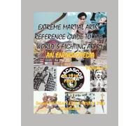 Extreme Martial Arts: Reference Guide to the World’s Fighting Arts; Volume 5 - Part 1 “Da to Dr”