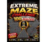 Extreme Maze Challenge for Adults: 100 Insanely Difficult Mazes: The Ultimate Brain-Challenging Puzzle Book with 100 Unique Mazes to Improve Focus, Logic & Problem-Solving Skills
