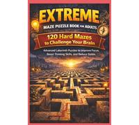 Extreme Maze Puzzle Book for Adults: 120 Hard Mazes to Challenge Your Brain: Advanced Labyrinth Puzzles to Improve Focus, Boost Thinking Skills, and Reduce Stress
