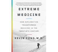 Extreme Medicine: How Exploration Transformed Medicine in the Twentieth Century