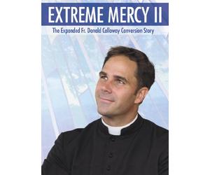 Extreme Mercy II: The Expanded Fr. Donald Calloway Conversion Story