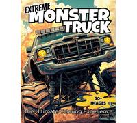 Extreme Monster Truck Coloring Book for Adults, Teens and Kids.: 50 High-Octane Off-Road Stunt Scenes. Single-Sided Pages for Stress-Relief Coloring