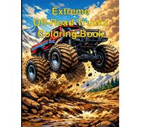 Extreme Off-Road Trucks Coloring Book: Powerful Monster Trucks, Mud Trucks & Off-Road Adventures for Teens and Adults