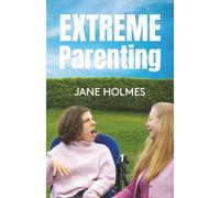 Extreme Parenting: Thriving with a severely disabled child