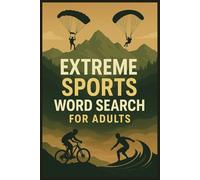 Extreme Sports & Adventure Activities Word Search for Adults: A High-Energy Puzzle Book Featuring Adventure Activities, Thrill-Seeking Challenges, and Outdoor Action for Fun, Focus & Brain Power | 6x9 inches, 113 Pages | 50+ Puzzles... Gift for Vacations