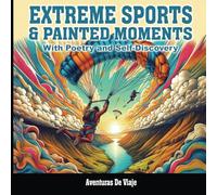 Extreme Sports & Painted Moments: With Poetry and Self-Discovery