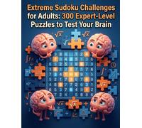 Extreme Sudoku Challenges for Adults: 300 Expert-Level Puzzles to Test Your Brain: Advanced Sudoku Grids for Master Solvers Seeking the Ultimate Brain Workout