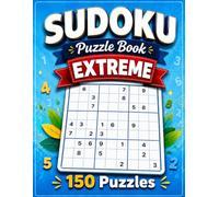 Extreme Sudoku Puzzle Book: 150 of the World's Hardest Brain Games for Adults with Full Solutions