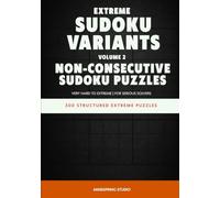 Extreme Sudoku Variants: Non-Consecutive Sudoku Puzzles: 300 Structured Extreme Puzzles for Serious Solvers