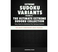 Extreme Sudoku Variants: The Ultimate Extreme Sudoku Collection: 300 Multi-Constraint Logic Puzzles