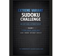 Extreme Variant Sudoku Challenge - Volume 1: 300 Very Hard & Extreme Classic, Windoku, Anti-Knight & Center-Dot Puzzles
