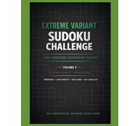 Extreme Variant Sudoku Challenge - Volume 3: 300 Extreme Constraint Sudoku Puzzles • Anti-Knight, Anti-King, Non-Consecutive & Windoku