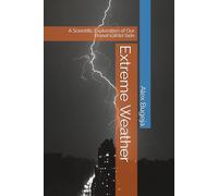 Extreme Weather: A Scientific Exploration of Our Planet's Wild Side