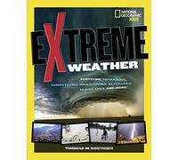 Extreme Weather: Surviving Tornadoes, Sandstorms, Hailstorms, Blizzards, Hurricanes, and More!