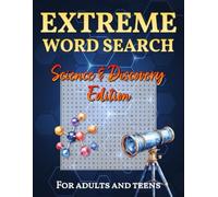 Extreme Word Search for Adults and Teens: Science & Discovery Edition: 77 Challenging Word Find Puzzles for Science Enthusiasts