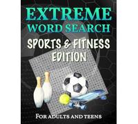 Extreme Word Search for Adults and Teens: Sports & Fitness Edition: 77 Challenging Word Find Puzzles for the Sports Obsessed