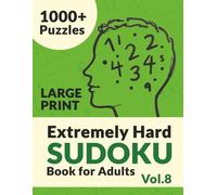 Extremely Hard Sudoku Book for Adults Vol.8: 1000+ Advanced Puzzles | Large Print Edition for Serious Solvers | 300 Bonus Games