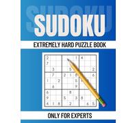 Extremely Hard Sudoku Book For Experts Only: Solve If You Can, Large Print Puzzles with Solutions, For Adults Who Think They Love Challenge