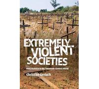 Extremely Violent Societies: Mass Violence in the Twentieth-Century World