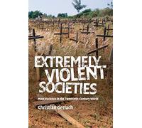 Extremely Violent Societies: Mass Violence in the Twentieth-Century World