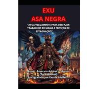EXU ASA NEGRA: “ATUA VELOZMENTE PARA DESFAZER TRABALHOS DE MAGIA E FEITIÇOS DE ESTAGNAÇÃO”