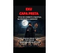 EXU CAPA PRETA: “ATUA NO COMBATE A INJUSTIÇA, NA PROTEÇÃO E CAMINHOS”