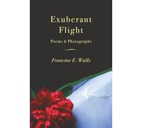 Exuberant Flight: Poems & Photographs