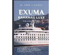 Exuma, Bahamas Luxe Travel Guide: Discover Private Islands, 5-star Resorts, Yacht charters & insider Tips for the ultimate Caribbean Getaway