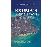 Exuma’s Hidden Cays Travel Guide: Secret Beaches, Untouched Islands & Local Tips for Unforgettable Adventures